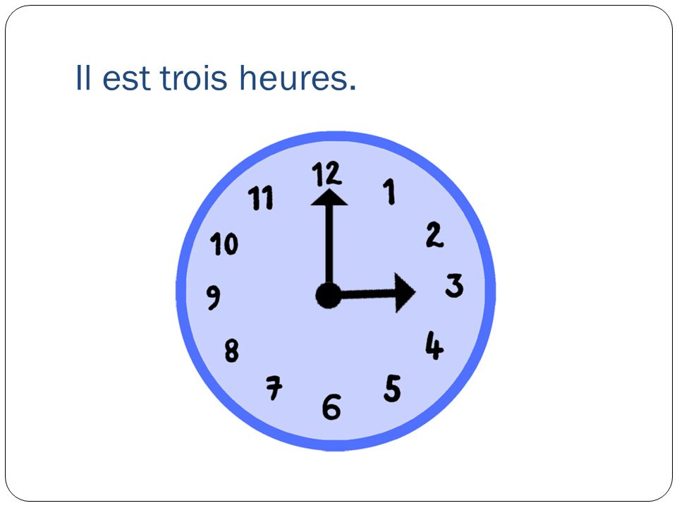 il est trois heures